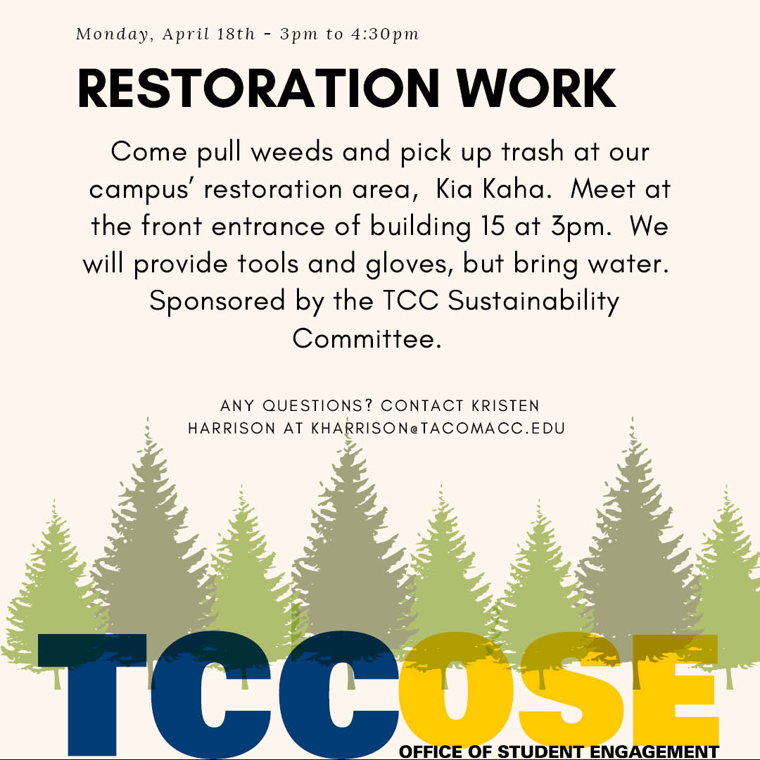 Monday, April 18, 3-4:30 Restoration work at Kia Kaha. Meet in front of Building 14 at 3 pm. Bring a water bottle. Contact kharrison@tacomacc.edu with questions
