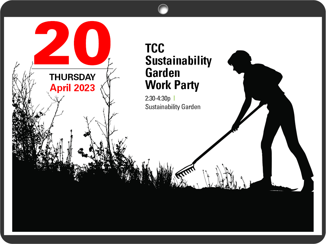 Image of a person using a rake in a garden. Text: Thursday, April 20, 2023 Sustainability Garden Work Party, 2:30 - 4:30 p.m. 