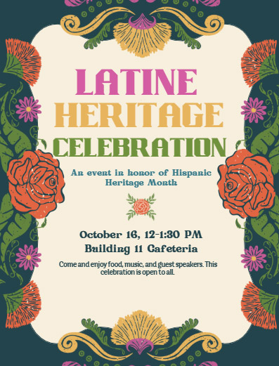 Flyer for Latine Heritage Celebration, an event in honor of Hispanic Heritage Month. Oct. 16, 12 - 1:30 p.m. Building 11 Cafetteria. Come and enjoy food, music, and guest speakers. This celebration is open to all. 