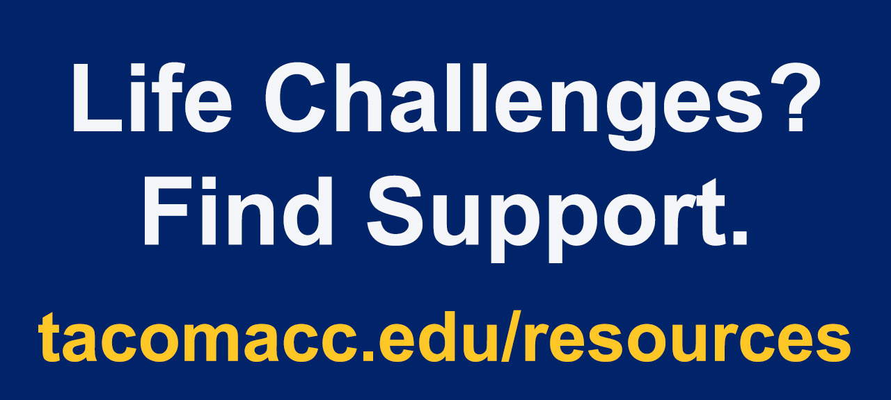 Life challenges? Find support. tacomacc.edu/resources
